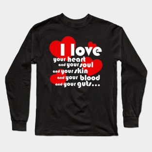 I love your blood and your guts! Long Sleeve T-Shirt